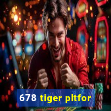 678 tiger pltfor